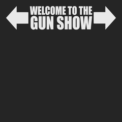 Welcome To The Gun Show T-Shirt BLACK
