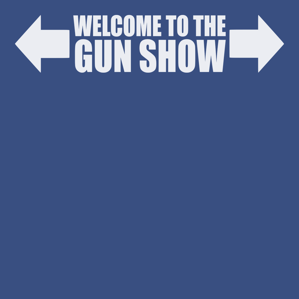 Welcome To The Gun Show T-Shirt BLUE