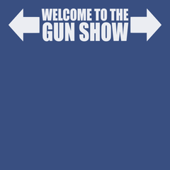 Welcome To The Gun Show T-Shirt BLUE