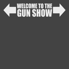 Welcome To The Gun Show T-Shirt CHARCOAL