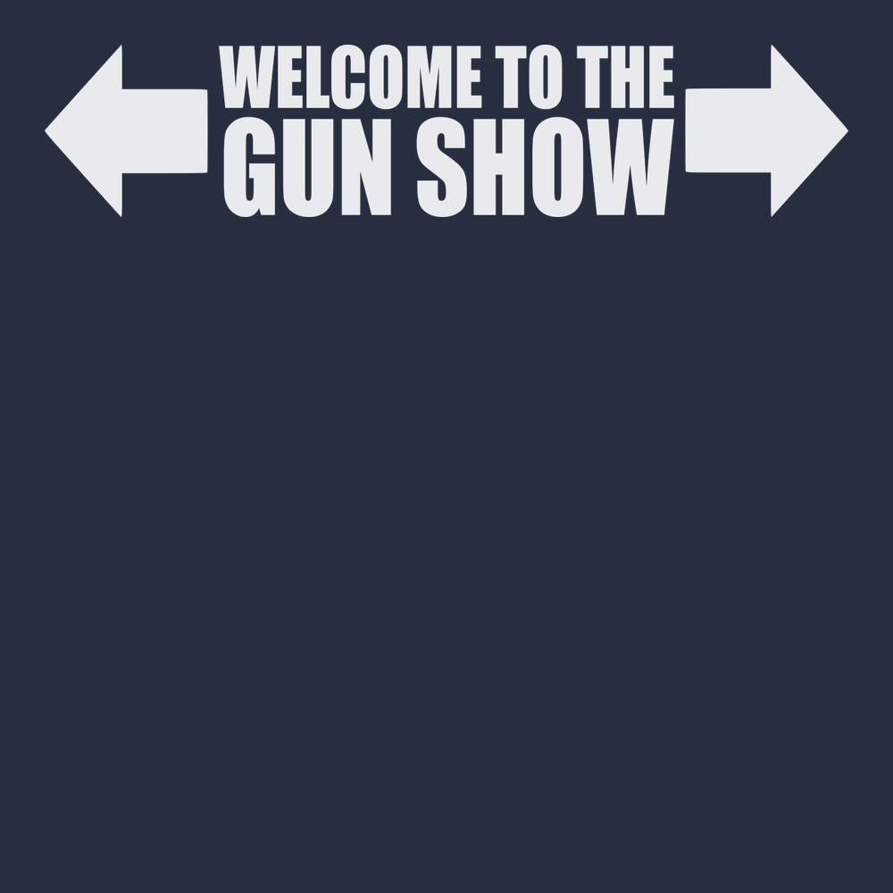 Welcome To The Gun Show T-Shirt NAVY