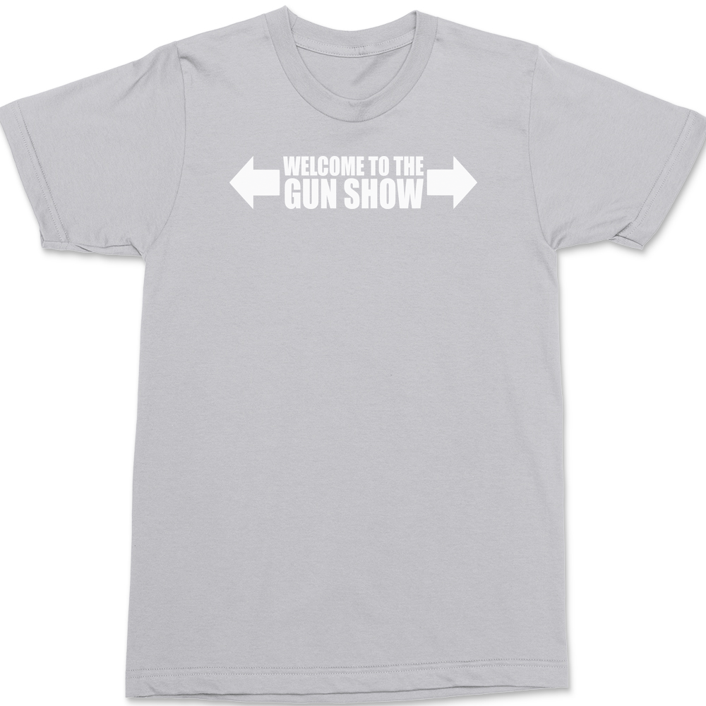Welcome To The Gun Show T-Shirt SILVER