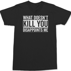 What Doesn't Kill You Disappoints Me T-Shirt BLACK