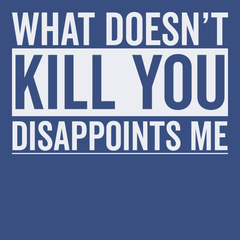 What Doesn't Kill You Disappoints Me T-Shirt BLUE