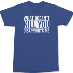 What Doesn't Kill You Disappoints Me T-Shirt BLUE