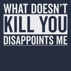 What Doesn't Kill You Disappoints Me T-Shirt NAVY