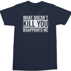 What Doesn't Kill You Disappoints Me T-Shirt NAVY