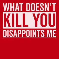 What Doesn't Kill You Disappoints Me T-Shirt RED