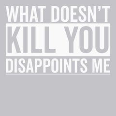 What Doesn't Kill You Disappoints Me T-Shirt SILVER
