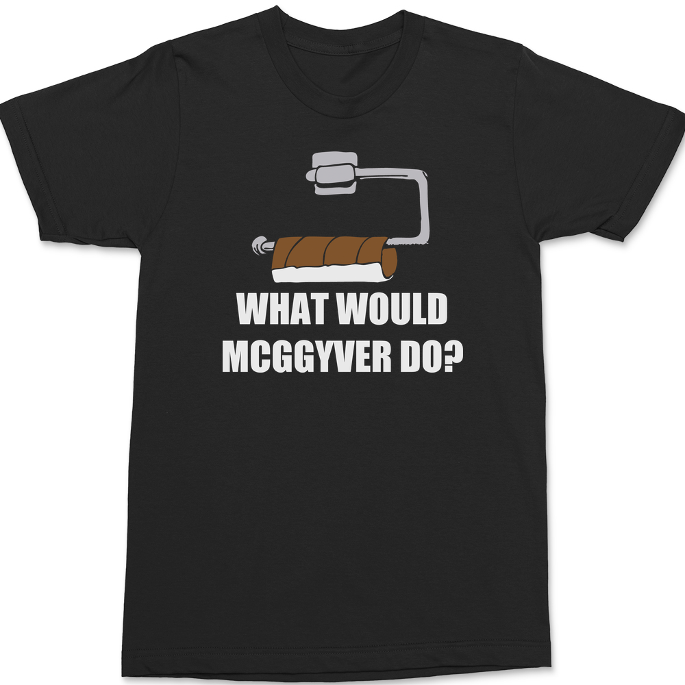 What Would Mcggyver Do T-Shirt BLACK