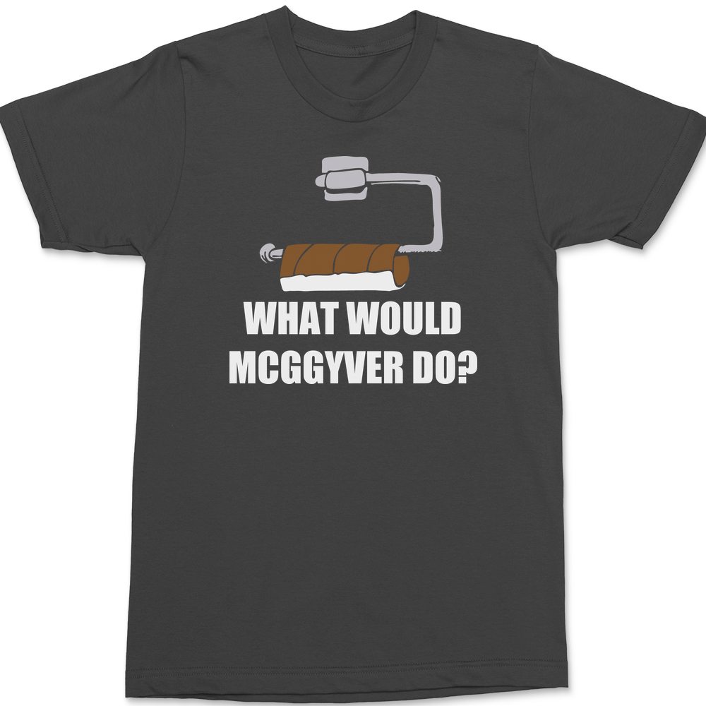 What Would Mcggyver Do T-Shirt CHARCOAL