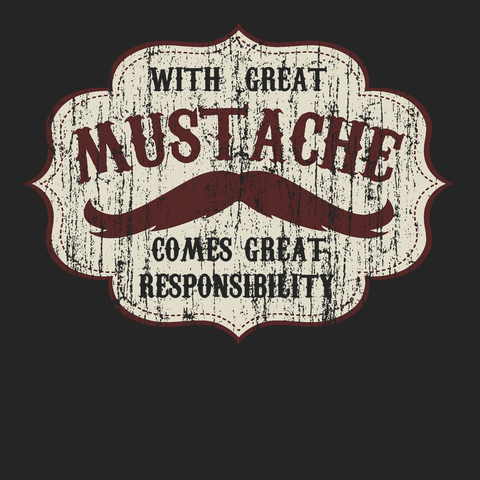 With Great Mustache Comes Great Responsibility T-Shirt BLACK