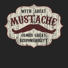 With Great Mustache Comes Great Responsibility T-Shirt BLACK