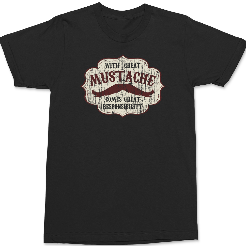 With Great Mustache Comes Great Responsibility T-Shirt BLACK