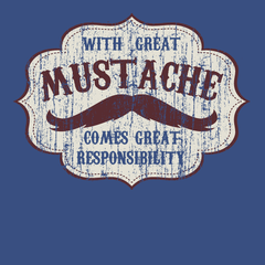 With Great Mustache Comes Great Responsibility T-Shirt BLUE