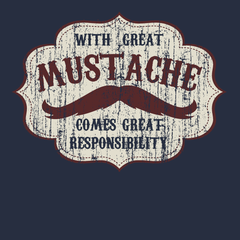 With Great Mustache Comes Great Responsibility T-Shirt Navy
