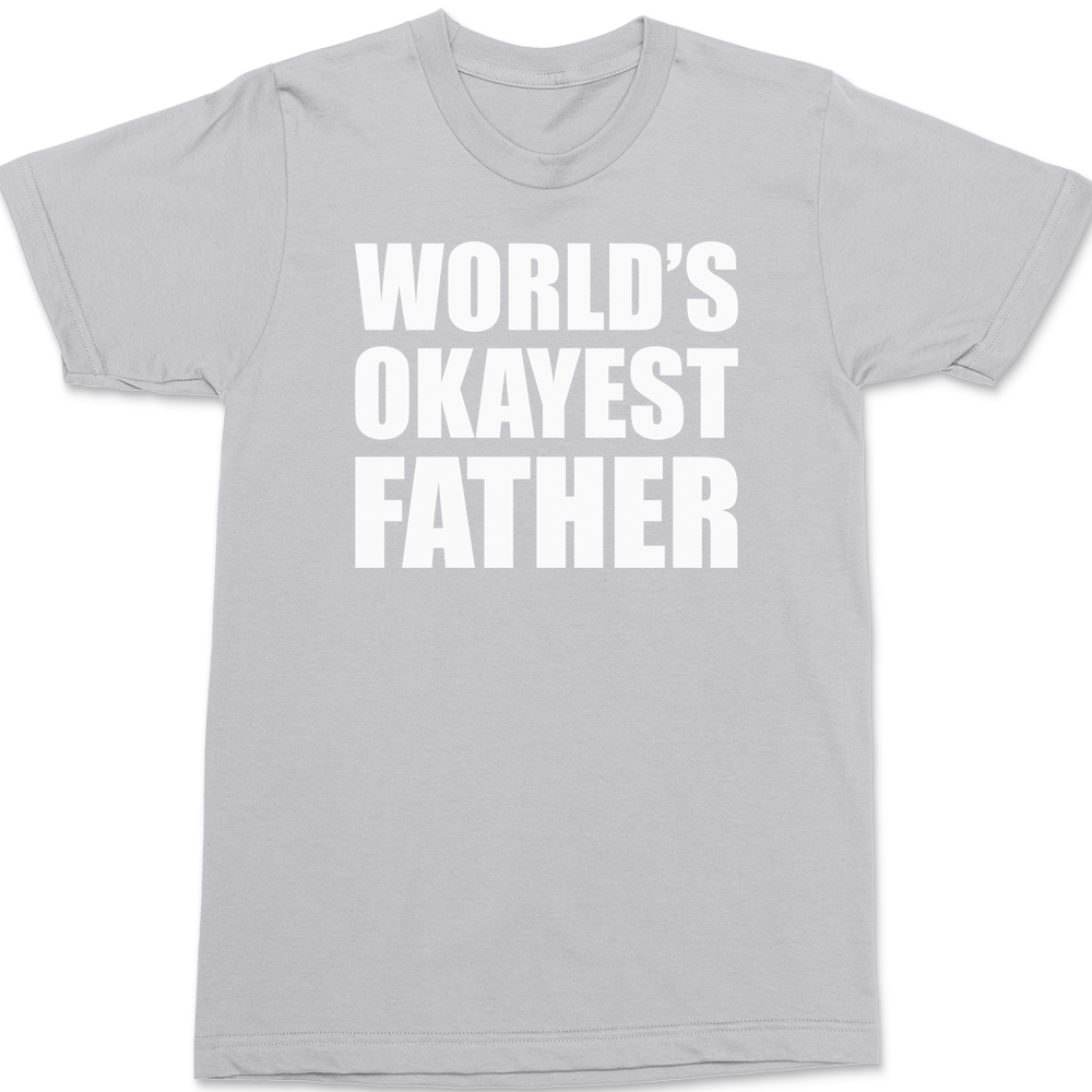 Worlds Okayest Father T-Shirt SILVER