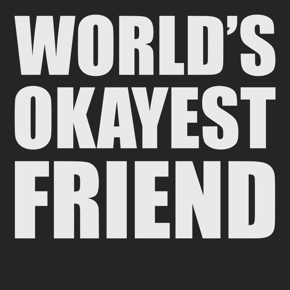 Worlds Okayest Friend T-Shirt BLACK