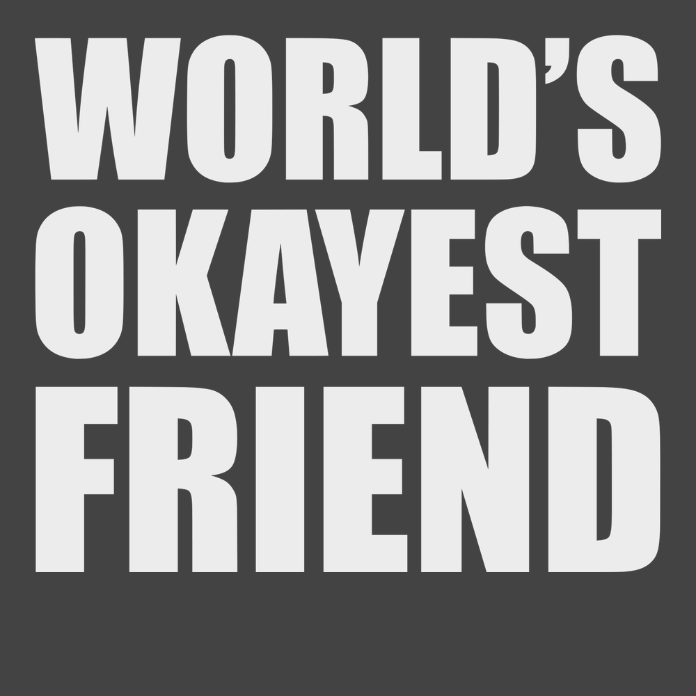 Worlds Okayest Friend T-Shirt CHARCOAL