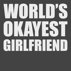 Worlds Okayest Girlfriend T-Shirt CHARCOAL