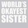 Worlds Okayest Sister T-Shirt SILVER