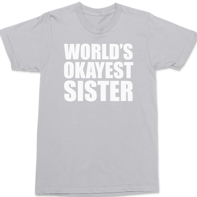 Worlds Okayest Sister T-Shirt SILVER