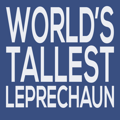 Worlds Tallest Leprechaun T-Shirt BLUE