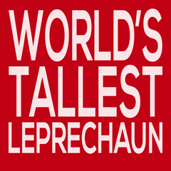Worlds Tallest Leprechaun T-Shirt RED