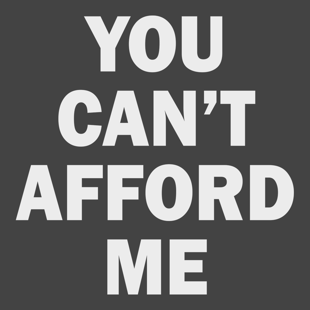 You Can't Afford Me T-Shirt CHARCOAL