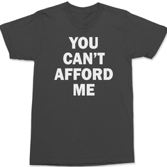 You Can't Afford Me T-Shirt CHARCOAL