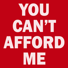 You Can't Afford Me T-Shirt RED