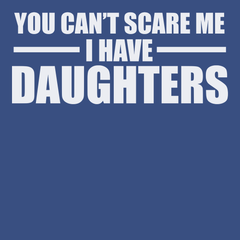 You Can't Scare Me I Have Daughters T-Shirt BLUE
