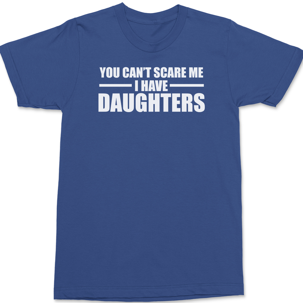 You Can't Scare Me I Have Daughters T-Shirt BLUE