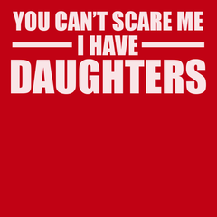 You Can't Scare Me I Have Daughters T-Shirt RED