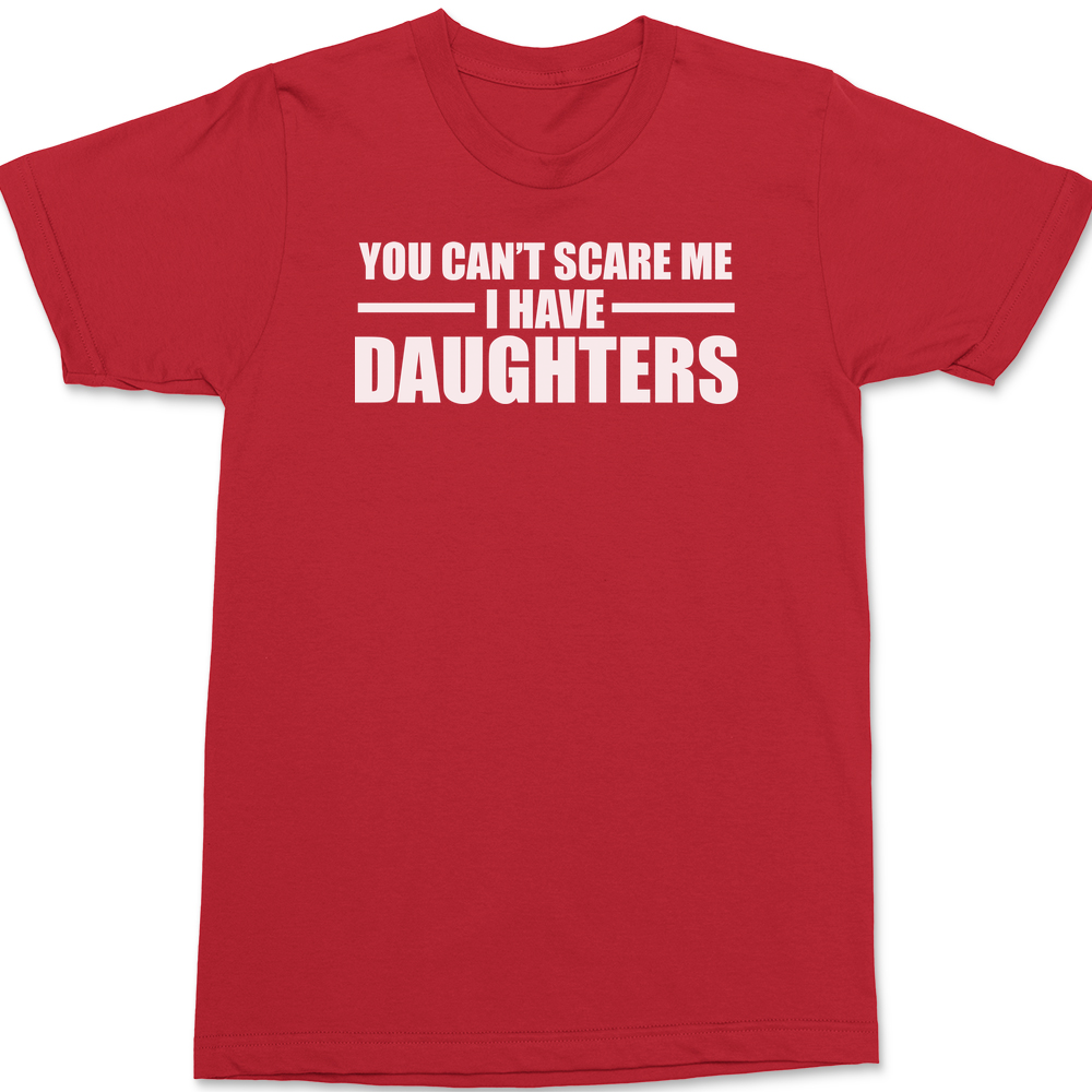 You Can't Scare Me I Have Daughters T-Shirt RED