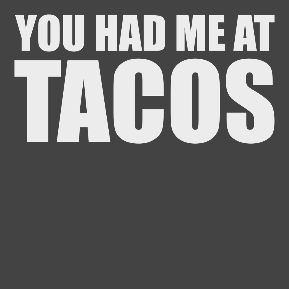 You Had Me At Tacos T-Shirt CHARCOAL