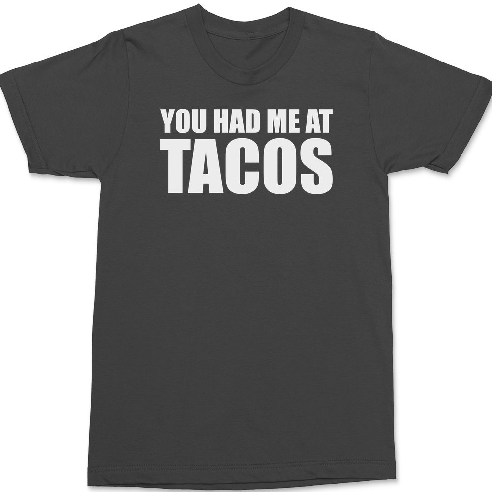 You Had Me At Tacos T-Shirt CHARCOAL