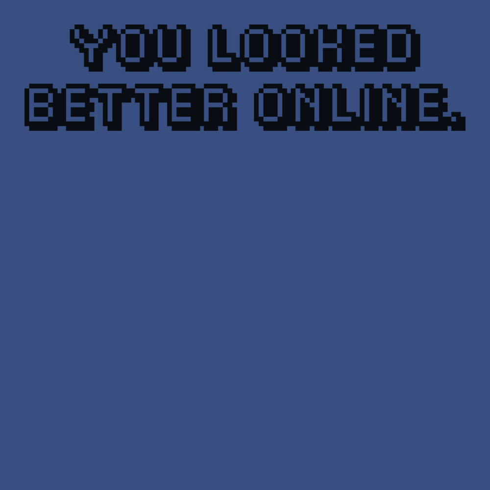 You Looked Better Online T-Shirt BLUE