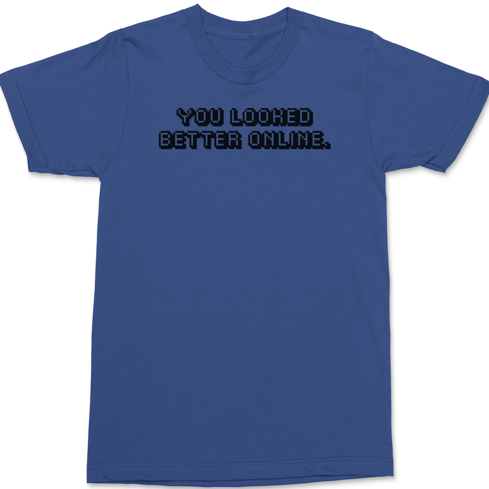 You Looked Better Online T-Shirt BLUE
