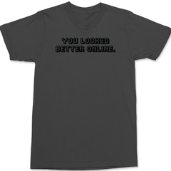 You Looked Better Online T-Shirt CHARCOAL