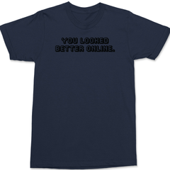 You Looked Better Online T-Shirt NAVY