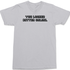 You Looked Better Online T-Shirt SILVER