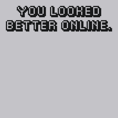 You Looked Better Online T-Shirt SILVER