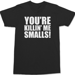 You're Killin' Me Smalls T-Shirt BLACK