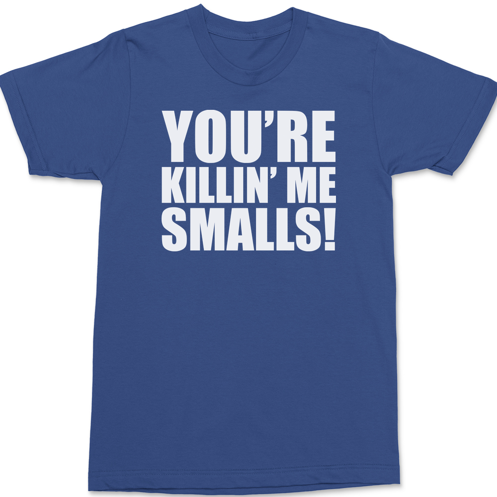 You're Killin' Me Smalls T-Shirt BLUE
