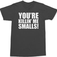 You're Killin' Me Smalls T-Shirt CHARCOAL
