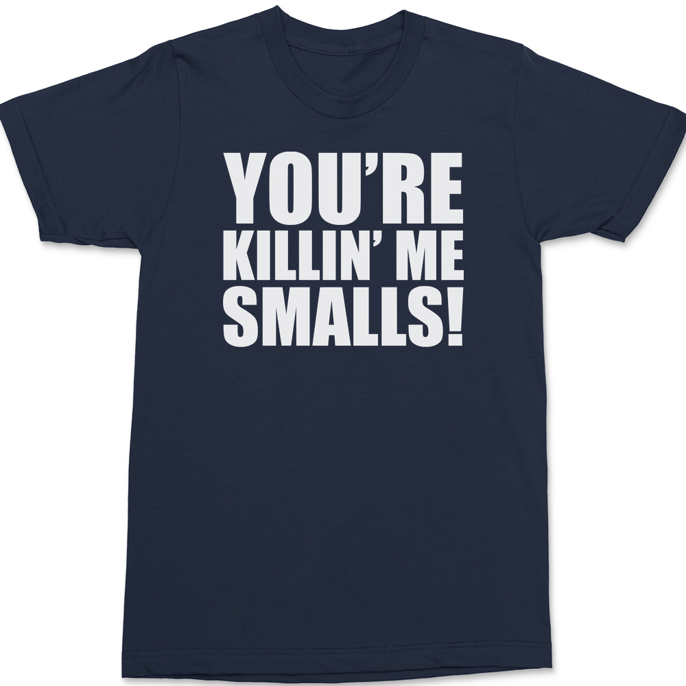You're Killin' Me Smalls T-Shirt Navy