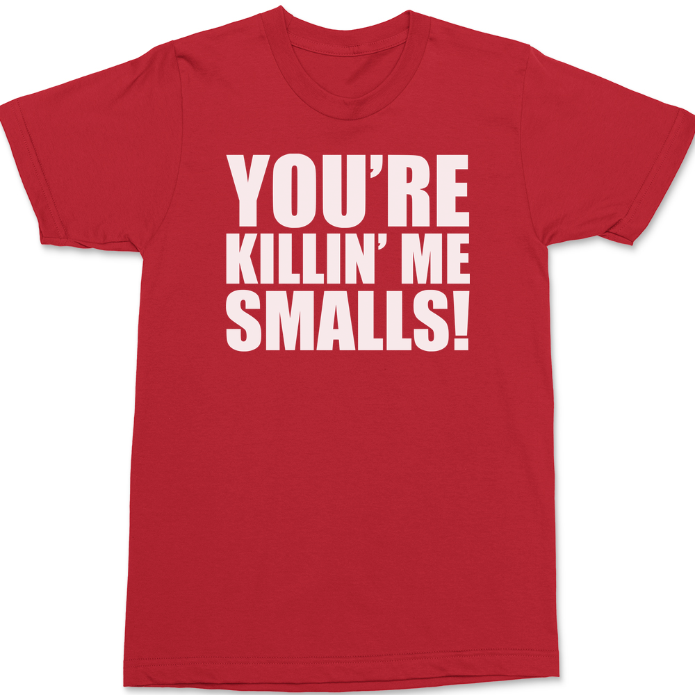You're Killin' Me Smalls T-Shirt RED