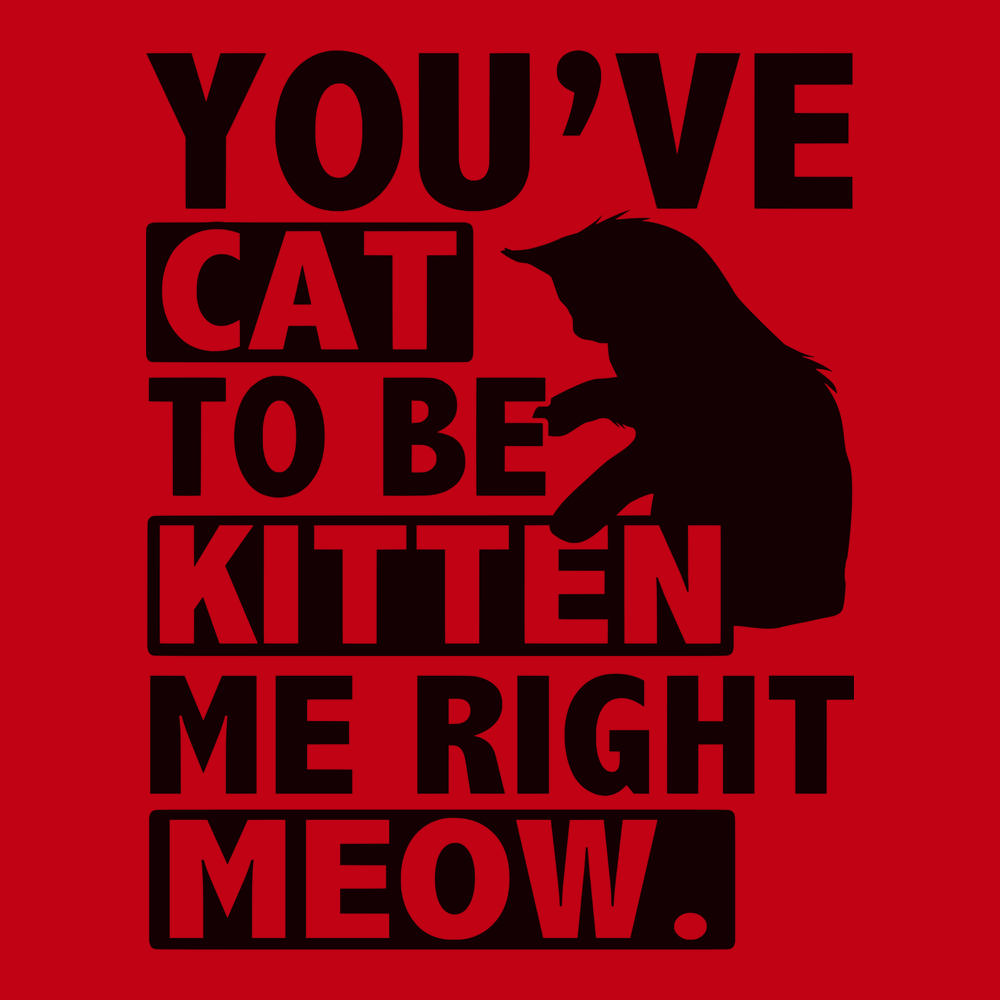 You've Cat To Be Kitten Me Right Meow T-Shirt RED