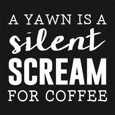 A Yawn Is A Silent Scream For Coffee T-Shirt - Textual Tees